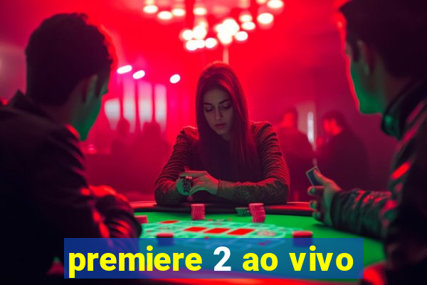 premiere 2 ao vivo